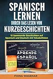 Spanisch lernen durch das Lesen von Kurzgeschichten: 12 Spannende Geschichten auf Spanisch und Deutsch mit Vokab