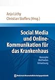 Social Media und Online-Kommunikation für das Krankenhaus: Konzepte Methoden Umsetzung