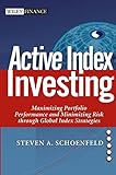 Active Index Investing: Maximizing Portfolio Performance and Minimizing Risk Through Global Index Strategies (Wiley Finance Editions)