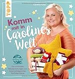 Komm mit in Carolines Welt: Die schönsten Häkelanleitungen von ihrem erfolgreichen YouTub