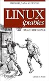 Linux iptables Pocket Reference: Firewalls, NAT & Accounting (Pocket Reference (O'Reilly)) (English Edition)