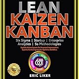 Lean • Kaizan • Kanban: Six Sigma • Startup • Enterprise • Analytics • 5s Methodologies. Exploits Kaizen System for Perpetual Improvement. Exploits Kanban System for Optimize Workflow