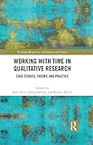 Working with Time in Qualitative Research: Case Studies, Theory and Practice (Routledge Research in Anticipation and Futures) (English Edition)