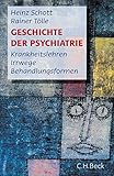 Geschichte der Psychiatrie: Krankeitslehren, Irrwege, Behandlung