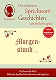 Morgenstund hat Gold im Mund, Die schönsten Sprichwort-Geschichten von früh bis spät für Menschen mit Demenz (SingLiesel Sprichwort-Geschichten): Das ... Bekannte Sprichwörter erkennen und erg
