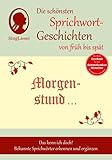 Morgenstund hat Gold im Mund, Die schönsten Sprichwort-Geschichten von früh bis spät für Menschen mit Demenz (SingLiesel Sprichwort-Geschichten): Das ... Bekannte Sprichwörter erkennen und erg