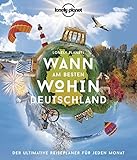Lonely Planet Wann am besten wohin Deutschland: Der ultimative Reiseplaner für jeden Monat (Lonely Planet Reisebildbände)