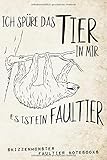 Ich spüre das Tier in mir - es ist ein Faultier: Ein cooles Faultier Notizbuch für Faultier Fans | 120 linierte Seiten mit lässigen lustig-faulen Sprü