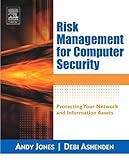 Risk Management for Computer Security: Protecting Your Network & Information Assets: Protecting Your Network and I