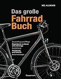 Das große Fahrradbuch: Anschaffung und Pflege, Reparaturen zu Hause und unterwegs, Ausstattung, Ausrüstung und Zubehör, Sicherheitstipp
