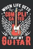 Gitarre Notizbuch: When Life gets complicated I play my Guitar / 6x9 Zoll / 120 karierte Seiten S