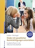 Kinder mit sprachlichen Beeinträchtigungen unterrichten: Fundierte Praxis in der inklusiven Grundschule (Inklusive Grundschule konkret)