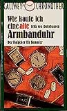 Wie kaufe ich eine alte Armbanduhr: Der Ratgeber für Sammler (Callweys Chronothek)
