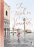 Zu Tisch in Venedig: Rezepte aus der Lag
