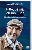 Hilfe, Jesus, ich bin Jude: Ein Leben zwischen den Welten (Die Bibel aus jüdischer Sicht)