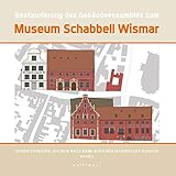 Restaurierung des Gebäudeensembles zum Museum Schabbell Wismar (Schriftenreihe aus dem Welt-Erbe-Haus der Hansestadt Wismar)