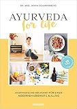 Ayurveda for Life: Ayurvedische Heilkunst für einen modernen Lebensstil & Alltag - Für mehr Balance und Gesundheit - Mit Rezepten, Yoga-Übungen und Selb