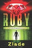 Ruby - Die natürliche Programmiersprache: Einstieg als Anfänger in die Welt des Prog