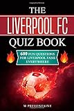 The Liverpool FC Quiz Book: 600 Fun Questions for Liverpool Fans Everyw