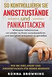 So kontrollieren Sie Angstzustände und Panikattacken: Wirksame Geheimnisse,um wieder zu Ihnen zurückzukehren und das Leben entspannt zu genießen.Wie Sie ... Angst und Angstattacken für immer besieg