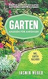 Garten anlegen für Anfänger : Kreative Ideen für den Garten (Gartenbuch, Gartenratgeber)