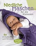 Niedliche Maschen für die Kleinsten: 60 einfache Modelle zum Strick