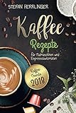 Kaffee Rezepte für Padmaschinen und Espressoautomaten: Schmackhafte Kaffee-Spezialitäten zur einfachen Zubereitung mit Farbbildern zu jedem Rezep