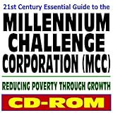 21st Century Essential Guide to the Millennium Challenge Corporation (MCC) and Millennium Challenge Account (CD-ROM)