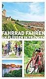 Fahrrad fahren an Flüssen in Franken - 14 Fahrradtouren an Main, Regnitz, Tauber, Pegnitz, Rednitz, Fränkische Saale: 14 G