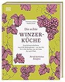 Die echte Winzerküche: Eine kulinarische Reise durch die Weinregionen – von der Ahr bis in die Wachau, von der Nahe bis nach Wien. Mit 60 köstlichen Rezep