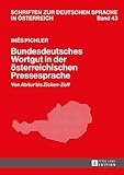 Bundesdeutsches Wortgut in der österreichischen Pressesprache: Von «Abitur» bis «Zicken-Zoff» (Schriften zur deutschen Sprache in Österreich 43)
