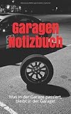 Garagen Notizbuch: Was in der Garage passiert, bleibt in der Garage!