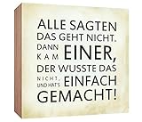 Holzschild Alle sagten das geht nicht dann kam einer der wusste das nicht und hat es einfach gemacht Holzbild zum hinstellen oder aufhängen Bild mit Spruch aus Holz Wandschild Dek