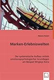 Marken-Erlebniswelten: Der systematische Aufbau mittels emotionspsychologischer Grundlagen am Beispiel Wrigleys Ex