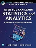 Even You Can Learn Statistics and Analytics: An Easy to Understand Guide (Pearson Business Analytics Series)