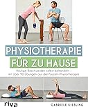 Physiotherapie für zu Hause: Häufige Beschwerden selbst behandeln – mit über 90 Übungen aus der Faszien-Physiotherap