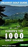 Peugeot Golf Guide 2006/2007: Edition multilingue français-anglais-espagnol-italien-allemand-suédois (Peugeot Golf Guide 2006/2007: Europe's Top 1000 Golf Courses)