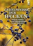 Geheimnisse der Hecken: Heilkraft, Mythen und Kulturgeschichte unserer S