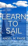 Learn To Sail: Master The Act Of Sailing (English Edition)