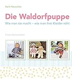 Die Waldorfpuppe: Wie man sie macht - w