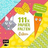 111 x Papierfalten – Ostern: Bastelblock mit Anleitungen und 111 lustigen Papieren zum Sofort-Loslegen – Für Kinder ab 5 J