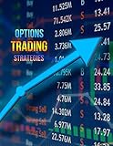 Options Trading Strategies: A Comprehensive Guide to Trading Strategies During Times of Global Economic Loss | The Top Tactics to Know for Beginner and ... for Successful Gains (English Edition)