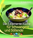 Die 5-Elemente-Küche für Schwangere und Stillende (Inspiration Kochen)