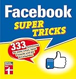 Facebook Supertricks: 333 Funktionen für mehr Likes, neue Freunde und die Privatsphäre I Von Stiftung W