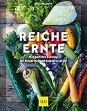Reiche Ernte: Der perfekte Einstieg für Biogärtner und Selbstversorger (GU Garten Extra)