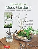 Miniature Moss Gardens: Create Your Own Japanese Container Gardens (Bonsai, Kokedama, Terrariums & Dish Gardens) (English Edition)