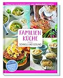 Familienküche – schnell und gesund: Clever vorgekocht für meine Familie. Ruck-zuck fertig & praktisch zum Vorbereiten: Einfache Rezepte für Familienessen, Mittagessen fürs Büro und S