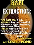 EGYPT EXTRACTION: A time travel rescue mission plus an Avatar Egypt VR adventure (English Edition)