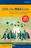 Der MBA-Guide 2008. 350 Teilzeit-, Executive-, Fernstudien-, Vollzeitprogramme zum Master of Business Administration im Verg