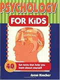 Psychology for Kids: 40 Fun Tests That Help You Learn About Y
